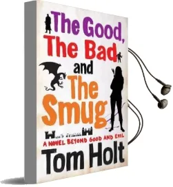 The Good, the bad and the Smug Audiobook download free by Tom Holt