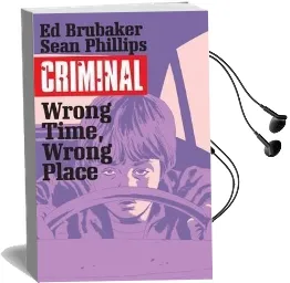 Criminal Volume 7: Wrong Place, Wrong Time Audiobook download free by Ed Brubaker