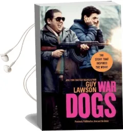 War Dogs: The True Story of how Three Stoners From Miami Beach Became the Most Unlikely Gunrunners in History Audiobook download free by Guy Lawson