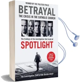 Betrayal: The Crisis in the Catholic Church: The Findings of the Investigation That Inspired the Major Motion Picture Spotlight Audiobook download free by The Investigative Staff Of The Boston Globe
