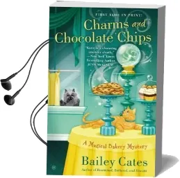 Charms and Chocolate Chips: A Magical Bakery Mystery Book 3 Audiobook download free by Bailey Cates