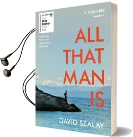 All That man is: Shortlisted for the man Booker Prize 2016 Audiobook download free by David Szalay