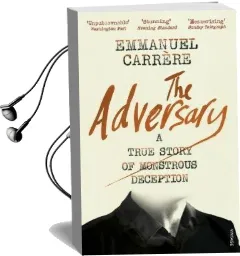 The Adversary: A True Story of Monstrous Deception Audiobook download free by Emmanuel Carrère
