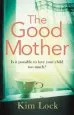 Audiobook The Good Mother: A Gripping Emotional Page Turner With a Twist That Will Leave you Reeling author Kim Lock