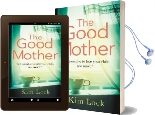 The Good Mother: A Gripping Emotional Page Turner With a Twist That Will Leave you Reeling Audiobook download free by Kim Lock