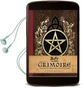 Buffy the Vampire Slayer: The Official Grimoire: A Magickal History of Sunnydale Audiobook download free by Willow Rosenberg