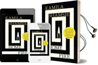 Home Fire: Winner of the Women'S Prize for Fiction 2018 Audiobook download free by Kamila Shamsie