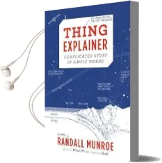 Thing Explainer: Complicated Stuff in Simple Words Audiobook download free by Randall Munroe