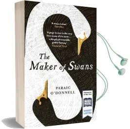 The Maker of Swans: 'A Deeply Pleasurable Gothic Fantasy' Audiobook download free by Paraic O'Donnell