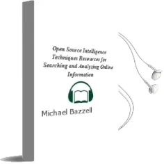 Open Source Intelligence Techniques: Resources for Searching and Analyzing Online Information Audiobook download free by Michael Bazzell