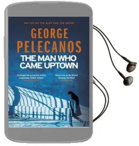 The man who Came Uptown Audiobook download free by George Pelecanos