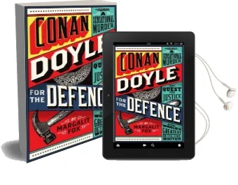 Conan Doyle for the Defence: A Sensational Murder, the Quest for Justice and the World'S Greatest Detective Writer Audiobook download free by Margalit Fox