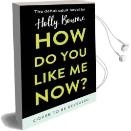 How do you Like me now? Audiobook download free by Holly Bourne