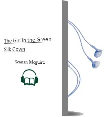 The Girl in the Green Silk Gown Audiobook download free by Seanan Mcguire