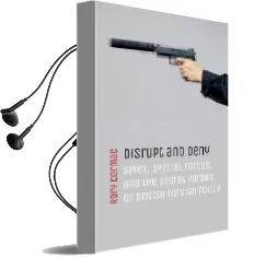 Disrupt and Deny: Spies, Special Forces, and the Secret Pursuit of British Foreign Policy Audiobook download free by Rory Cormac