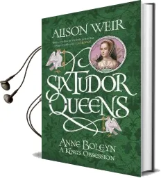 Six Tudor Queens: Anne Boleyn, a King'S Obsession: Six Tudor Queens 2 Audiobook download free by Alison Weir