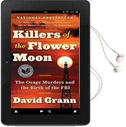 Killers of the Flower Moon: The Osage Murders and the Birth of the fbi Audiobook download free by David Grann