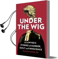 Under the wig: A Lawyer'S Stories of Murder, Guilt and Innocence Audiobook download free by William Clegg