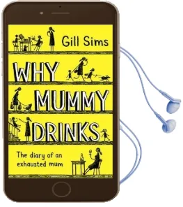 Why Mummy Drinks: The Sunday Times Number one Bestselling Author Audiobook download free by Gill Sims