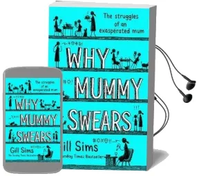 Why Mummy Swears: The Sunday Times Number one Bestseller Audiobook download free by Gill Sims