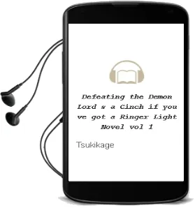 Defeating the Demon Lord'S a Cinch (if You'Ve got a Ringer) Light Novel, Vol. 1 Audiobook download free by Tsukikage