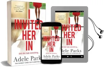 I Invited her in: The new Domestic Psychological Thriller From Sunday Times Bestselling Author Adele Parks Audiobook download free by Adele Parks