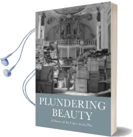Plundering Beauty: A History of art Crime During war Audiobook download free by Arthur Tompkins