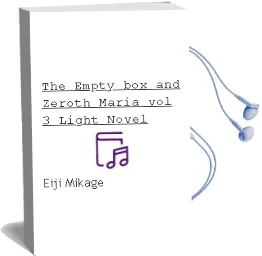 The Empty box and Zeroth Maria, Vol. 3 (Light Novel) Audiobook download free by Eiji Mikage