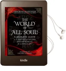 The World of all Souls: A Complete Guide to a Discovery of Witches, Shadow of Night and the Book of Life Audiobook download free by Deborah Harkness