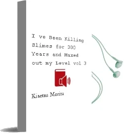 I'Ve Been Killing Slimes for 300 Years and Maxed out my Level, Vol.3 Audiobook download free by Kisetsu Morita