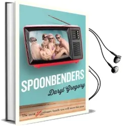Spoonbenders: A bbc Radio 2 Book Club Choice - the Perfect Summer Read! Audiobook download free by Daryl Gregory