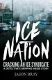 Audiobook Ice Nation: Cracking an ice Syndicate: A Detective'S Gripping Inside Story author Jason Bray