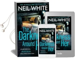 The Darkness Around her: Assume Nothing, Believe no One, Challenge Everything Audiobook download free by Neil White