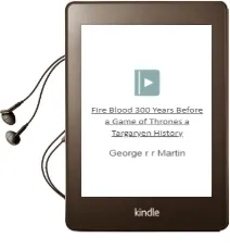 Fire & Blood: 300 Years Before a Game of Thrones (a Targaryen History) Audiobook download free by George R R Martin