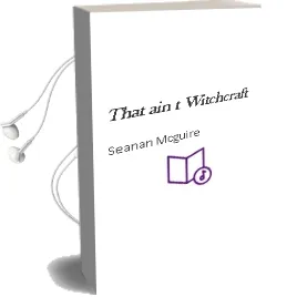 That Ain'T Witchcraft Audiobook download free by Seanan Mcguire