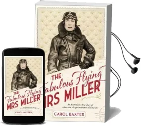 The Fabulous Flying mrs Miller: An Australian'S True Story of Adventure, Danger, Romance and Murder Audiobook download free by Carol Baxter