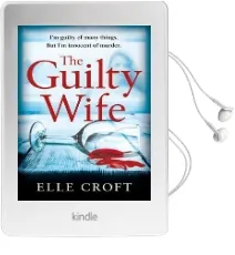 The Guilty Wife: A Thrilling Psychological Suspense With Twists and Turns That Grip you to the Very Last Page Audiobook download free by Elle Croft