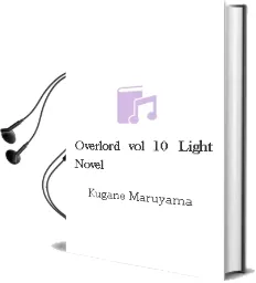 Overlord, Vol. 10 (Light Novel) Audiobook download free by Kugane Maruyama